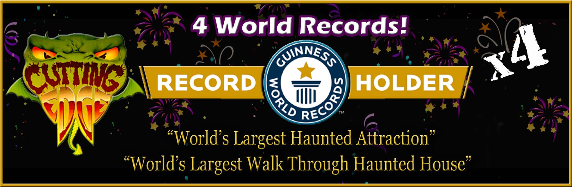 Cutting Edge Haunted House is the Guinness World Record Holder for 'The Longest Walk-Through Haunted House' and the 'Largest Haunted Attraction' in the world!'