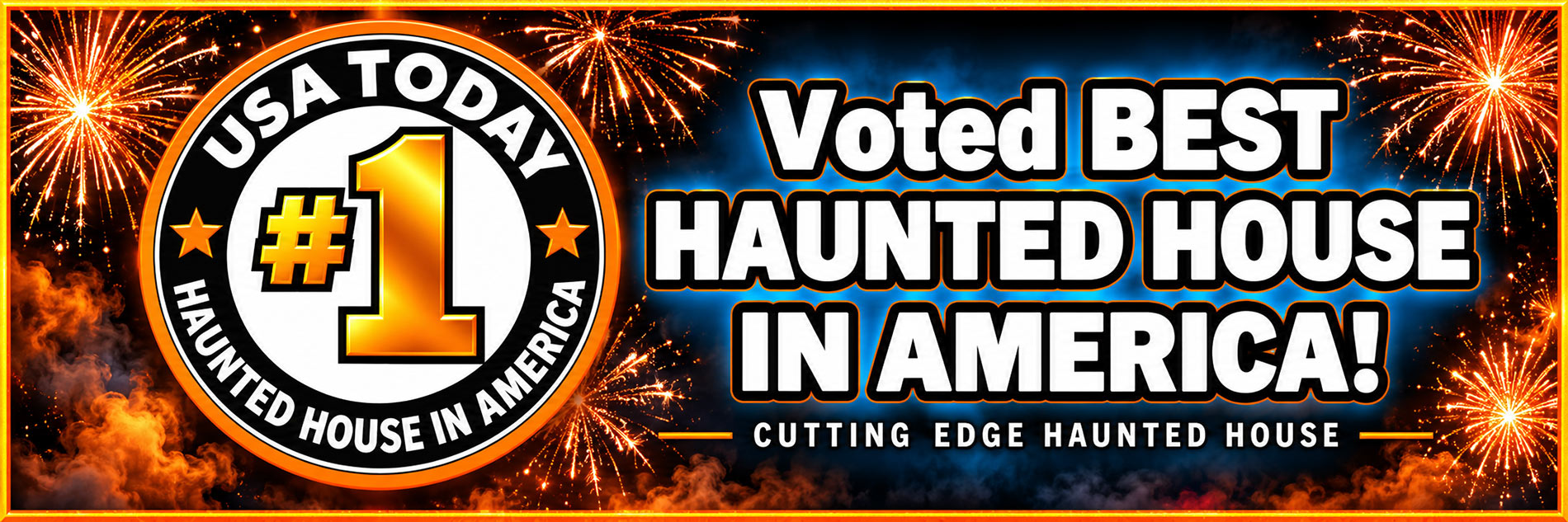 Best Haunted House in America: Cutting Edge Haunted House voted #1 BEST HAUNTED HOUSE in America by USA Today!